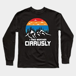 I Take Weather Cirruslay Funny Weather Long Sleeve T-Shirt